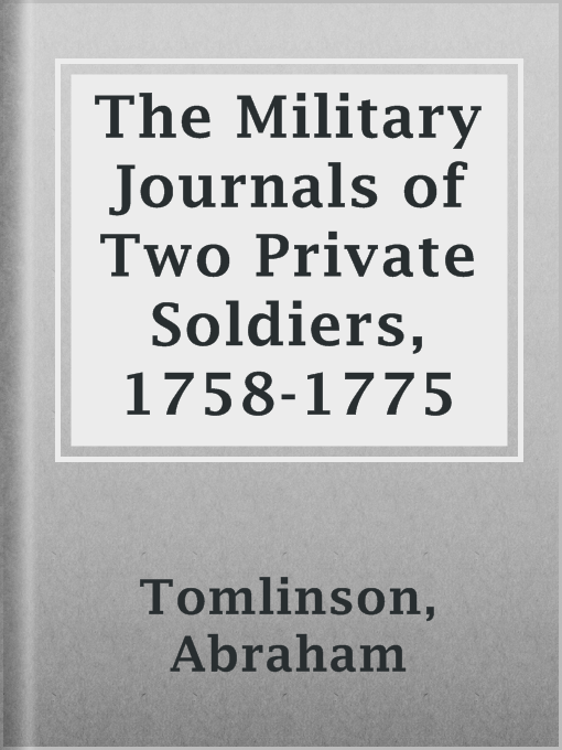 Title details for The Military Journals of Two Private Soldiers, 1758-1775 by Abraham Tomlinson - Available
